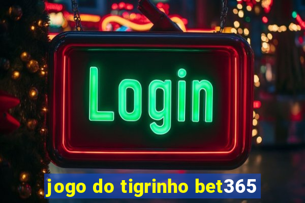 jogo do tigrinho bet365